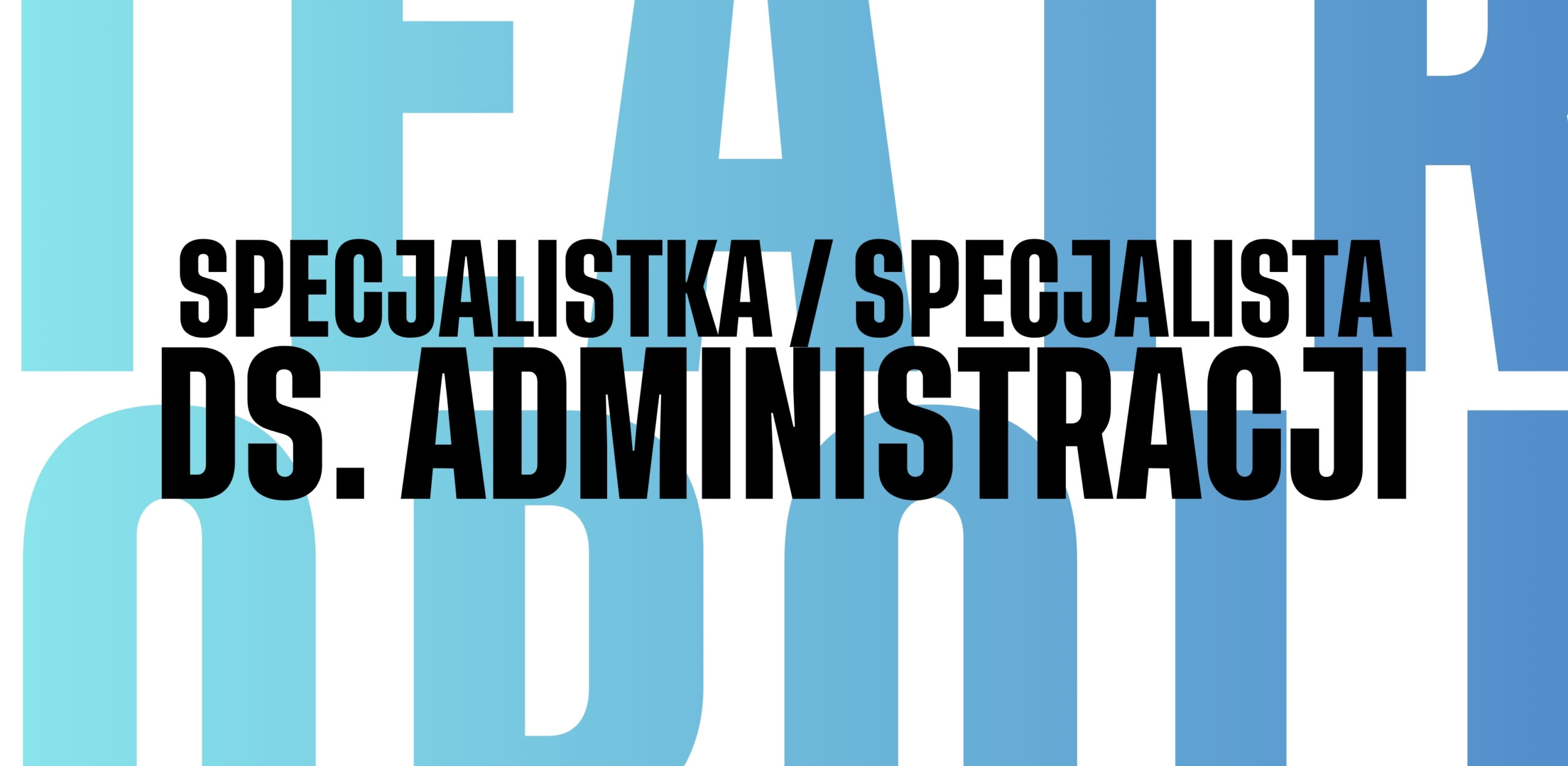 🔍 Poszukujemy! Specjalista/tka ds. Administracji